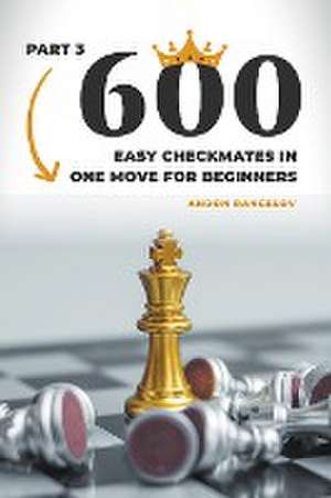 600 Easy Checkmates in One Move for Beginners, Part 3 de Andon Rangelov