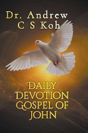 Daily Devotion Gospel of John de Andrew C S Koh