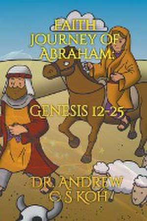 Faith Journey of Abraham de Andrew C S Koh