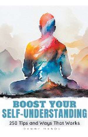 Boost Your Self Understanding - 250 Tips and Ways That Works de Danny Nandy