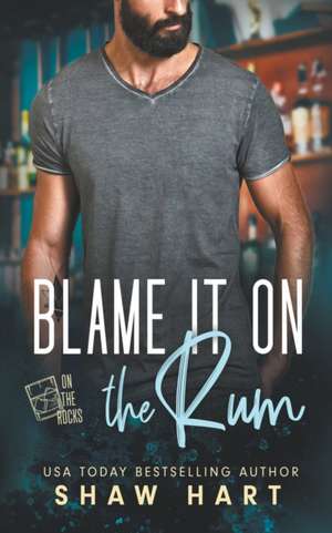 Blame It On The Rum de Shaw Hart