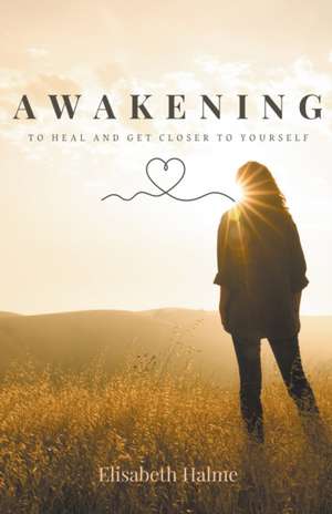 Awakening - To heal and get closer to yourself de Elisabeth Halme