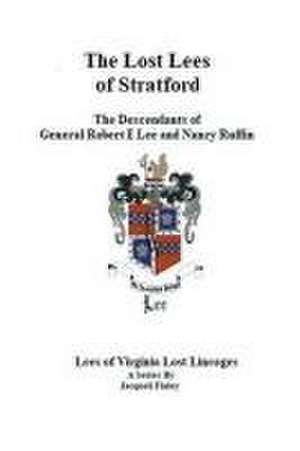 The Lost Lees of Stratford the Descendants of General Robert E Lee and Nancy Ruffin de Jacqueli Finley