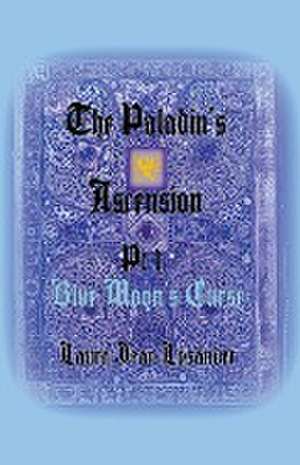 The Paladin's Ascension Pt 1 Blue Moon's Curse de Laura Jean Lysander