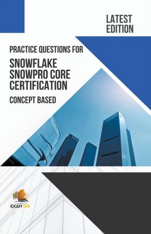 Practice Questions for Snowflake Snowpro Core Certification Concept Based - Latest Edition 2023 de Exam Og