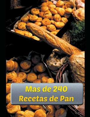 Mas de 240 Recetas de Pan de Eduardo Roa