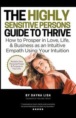 The Highly Sensitive Person's Guide to Thrive de Dayna Lisa