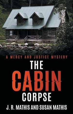 The Cabin Corpse de J. R. Mathis