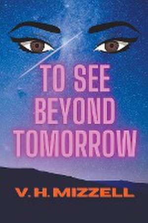 To See Beyond Tomorrow de V. H. Mizzell