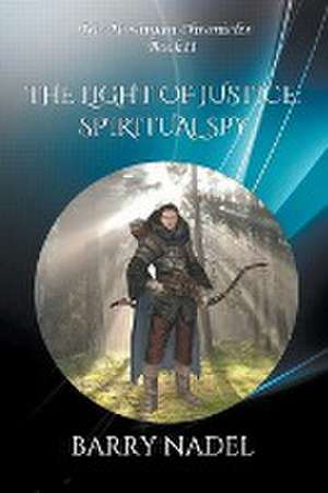 The Light of Justice Spiritual Spy de Barry Nadel