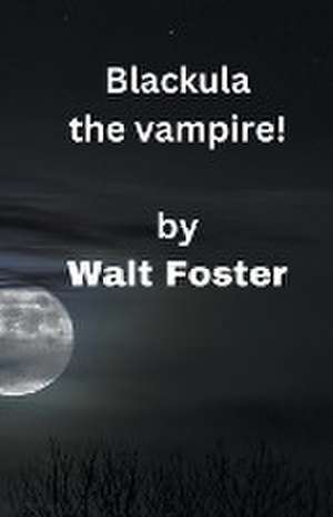 Blackula the Vampire! de Walter Foster