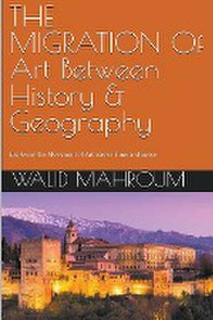 The Migration Of Art Between History & Geography de Walid Mahroum