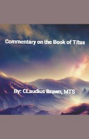 Commentary on the Book of Titus de Claudius Brown