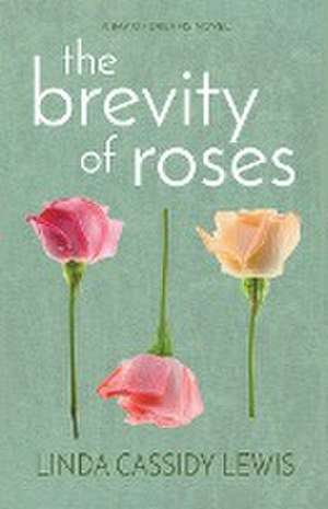 The Brevity of Roses de Linda Cassidy Lewis