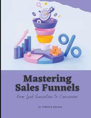 Mastering Sales Funnels de Vineeta Prasad