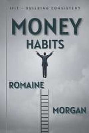 IFIT - Building Consistent Money Habits de Romaine Morgan