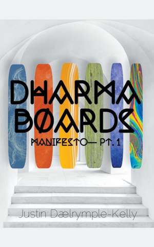 Dharma Boards - Manifesto (Pt. 1) de Justin Dalrymple-Kelly