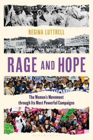 Rage and Hope: The Women's Movement through Its Most Powerful Campaigns de Regina Luttrell