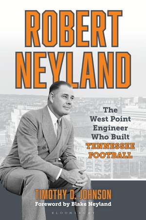 Robert Neyland: The West Point Engineer Who Built Tennessee Football de Timothy D. Johnson