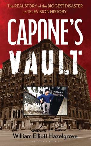 Capone's Vault: The Real Story of the Biggest Disaster in Television History de William Elliott Hazelgrove