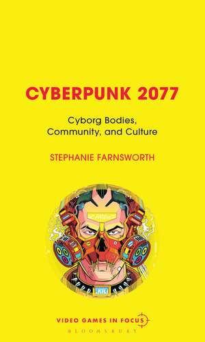 Cyberpunk 2077: Cyborg Bodies, Community, and Culture de Stephanie Farnsworth