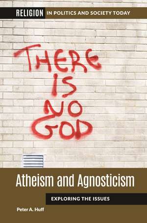 Atheism and Agnosticism: Exploring the Issues de Peter A. Huff