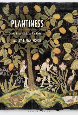 Plantiness: How Plants Make Us Human de Author Molly Masterson