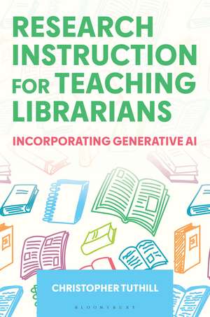 Research Instruction for Teaching Librarians: Incorporating Generative AI de Christopher Tuthill
