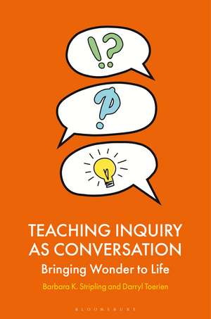 Teaching Inquiry as Conversation: Bringing Wonder to Life de Barbara K. Stripling