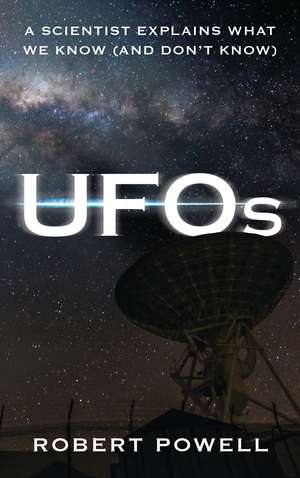 UFOs: A Scientist Explains What We Know (And Don’t Know) de Robert Powell