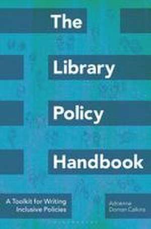The Library Policy Handbook: A Toolkit for Writing Inclusive Policies de Adrienne Doman Calkins