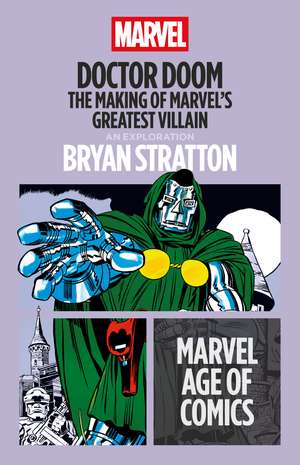 Doctor Doom: The Making of Marvel's Greatest Villain de Bryan Stratton