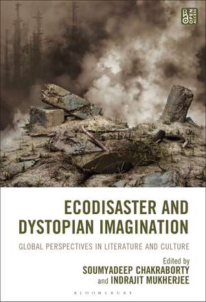 Ecodisaster and Dystopian Imagination: Global Perspectives in Literature and Culture de Soumyadeep Chakraborty