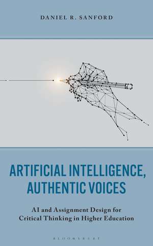 Artificial Intelligence, Authentic Voices: AI and Assignment Design for Critical Thinking in Higher Education de Daniel R. Sanford