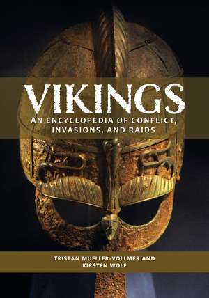 Vikings: An Encyclopedia of Conflict, Invasions, and Raids de Tristan Mueller-Vollmer