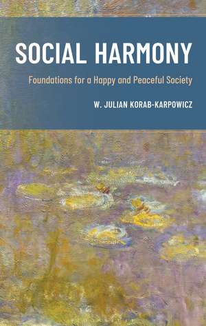Social Harmony: Foundations for a Happy and Peaceful Society de W. Julian Korab-Karpowicz