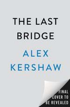 The Last Bridge de Alex Kershaw