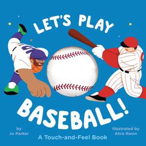 Let's Play Baseball!: A Touch-And-Feel Book de Jo Parker