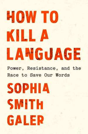 How to Kill a Language de Sophia Smith Galer