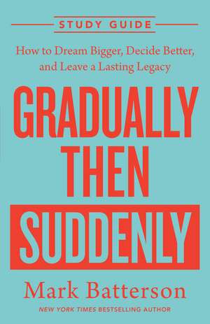 Gradually Then Suddenly Study Guide de Mark Batterson