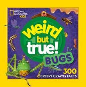 Weird But True! Bugs de National Geographic Kids