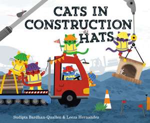 Cats in Construction Hats de Sudipta Bardhan-Quallen