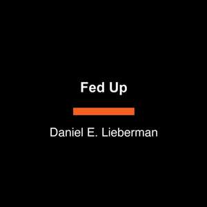 Fed Up de Daniel E Lieberman
