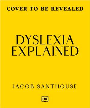 Dyslexia Explained de Jacob Santhouse