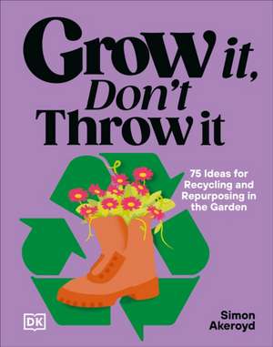 Grow It, Don't Throw It de Simon Akeroyd