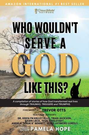 Who Wouldn't Serve A God Like This? de Pamela M Hope