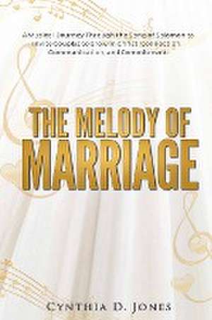 The Melody of Marriage de Cynthia D Jones