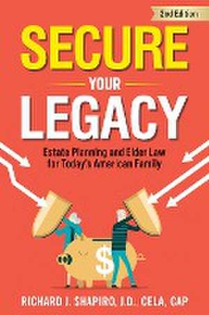 Secure Your Legacy de Richard J. Shapiro