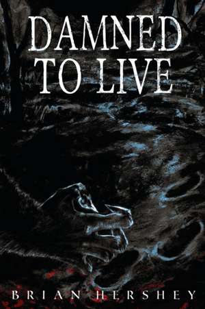 Damned to Live de Brian Hershey