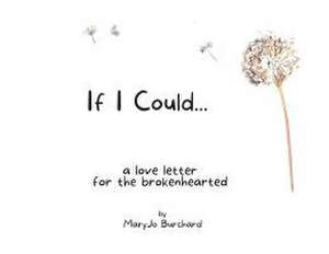 If I Could: A Love Letter for the Brokenhearted de Mary Jo Burchard